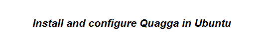 شرح بالتفصيل لطريقة تثبيت وتكوين Quagga في أوبونتو Ubuntu 